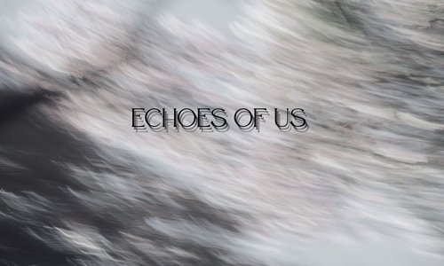 EchoesOfUs1